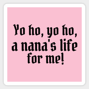 Yo ho, yo ho, a nana's life for me! Magnet